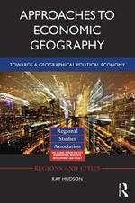 Approaches to Economic Geography: Towards a geographical political economy