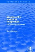 Wordsworth's Historical Imagination (Routledge Revivals): The Poetry of Displacement
