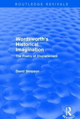 Wordsworth's Historical Imagination (Routledge Revivals): The Poetry of Displacement - David Simpson - cover