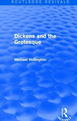 Dickens and the Grotesque (Routledge Revivals) - Michael Hollington - cover