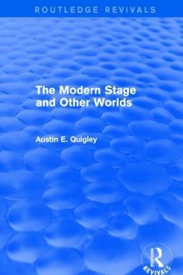 The Modern Stage and Other Worlds (Routledge Revivals) - Austin E. Quigley - cover