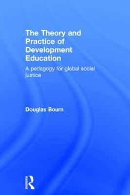 The Theory and Practice of Development Education: A pedagogy for global social justice - Douglas Bourn - cover
