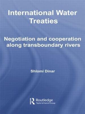 International Water Treaties: Negotiation and Cooperation Along Transboundary Rivers - Shlomi Dinar - cover