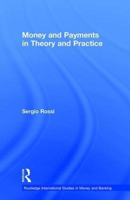 Money and Payments in Theory and Practice - Sergio Rossi - cover