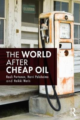 The World After Cheap Oil - Rauli Partanen,Harri Paloheimo,Heikki Waris - cover