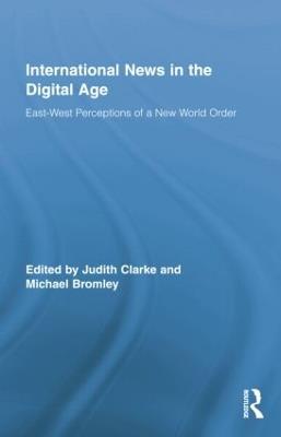 International News in the Digital Age: East-West Perceptions of A New World Order - cover