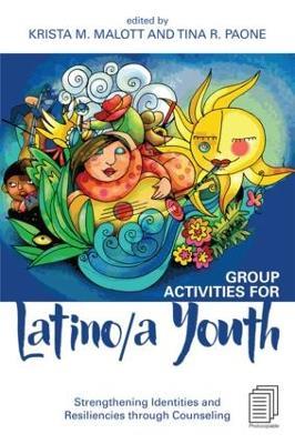 Group Activities for Latino/a Youth: Strengthening Identities and Resiliencies through Counseling - cover