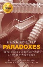 Leadership Paradoxes: Rethinking Leadership for an Uncertain World