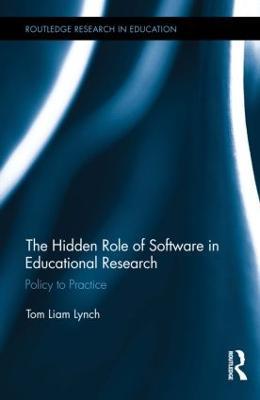 The Hidden Role of Software in Educational Research: Policy to Practice - Tom Liam Lynch - cover