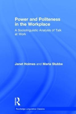 Power and Politeness in the Workplace: A Sociolinguistic Analysis of Talk at Work - Janet Holmes,Maria Stubbe - cover