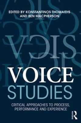 Voice Studies: Critical Approaches to Process, Performance and Experience - cover