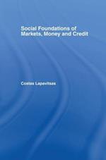 Social Foundations of Markets, Money and Credit