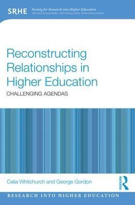 Reconstructing Relationships in Higher Education: Challenging Agendas - Celia Whitchurch,George Gordon - cover