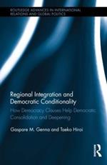 Regional Integration and Democratic Conditionality: How Democracy Clauses Help Democratic Consolidation and Deepening
