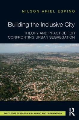 Building the Inclusive City: Theory and Practice for Confronting Urban Segregation - Nilson Ariel Espino - cover