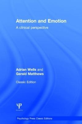 Attention and Emotion (Classic Edition): A clinical perspective - Adrian Wells,Gerald Matthews - cover