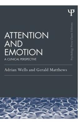 Attention and Emotion (Classic Edition): A clinical perspective - Adrian Wells,Gerald Matthews - cover