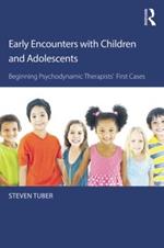 Early Encounters with Children and Adolescents: Beginning Psychodynamic Therapists’ First Cases