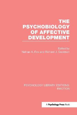The Psychobiology of Affective Development (PLE: Emotion) - cover