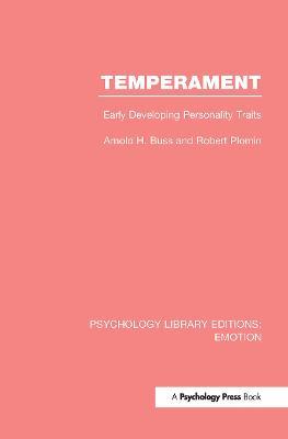 Temperament (PLE: Emotion): Early Developing Personality Traits - Arnold H. Buss,Robert Plomin - cover