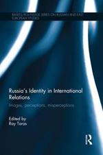 Russia's Identity in International Relations: Images, Perceptions, Misperceptions