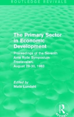 The Primary Sector in Economic Development (Routledge Revivals): Proceedings of the Seventh Arne Ryde Symposium, Frostavallen, August 29-30 1983 - cover