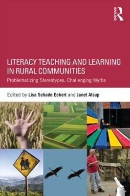 Literacy Teaching and Learning in Rural Communities: Problematizing Stereotypes, Challenging Myths - cover