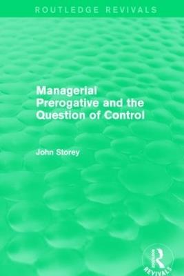 Managerial Prerogative and the Question of Control (Routledge Revivals) - John Storey - cover