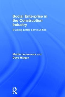 Social Enterprise in the Construction Industry: Building Better Communities - Martin Loosemore,Dave Higgon - cover