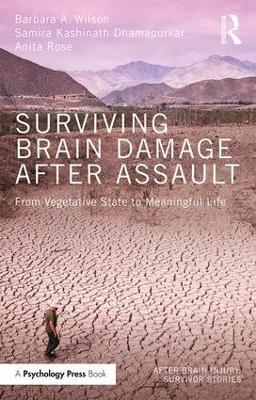 Surviving Brain Damage After Assault: From Vegetative State to Meaningful Life - Barbara A. Wilson,Samira Kashinath Dhamapurkar,Anita Rose - cover