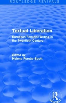 Textual Liberation (Routledge Revivals): European Feminist Writing in the Twentieth Century - Helena Forsas-Scott - cover