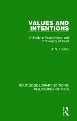 Values and Intentions: A Study in Value-theory and Philosophy of Mind - J. N. Findlay - cover
