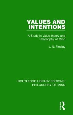 Values and Intentions: A Study in Value-theory and Philosophy of Mind - J. N. Findlay - cover
