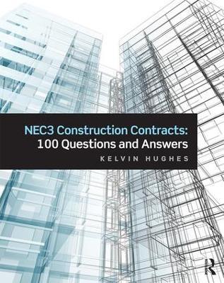 NEC3 Construction Contracts: 100 Questions and Answers - Kelvin Hughes - cover