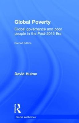 Global Poverty: Global governance and poor people in the Post-2015 Era - David Hulme - cover