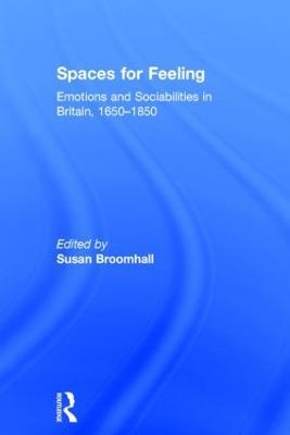 Spaces for Feeling: Emotions and Sociabilities in Britain, 1650-1850 - cover