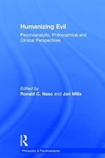 Humanizing Evil: Psychoanalytic, Philosophical and Clinical Perspectives