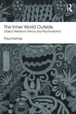 The Inner World Outside: Object Relations Theory and Psychodrama - Paul Holmes - cover