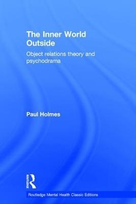 The Inner World Outside: Object Relations Theory and Psychodrama - Paul Holmes - cover