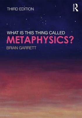 What is this thing called Metaphysics? - Brian Garrett - cover