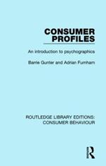 Consumer Profiles (RLE Consumer Behaviour): An introduction to psychographics