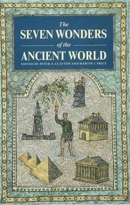 The Seven Wonders of the Ancient World - Peter A Clayton,Peter Clayton,Martin Price - cover