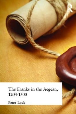 The Franks in the Aegean: 1204-1500 - Peter Lock - cover