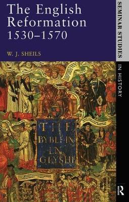 The English Reformation 1530 - 1570 - W. J. Sheils - cover