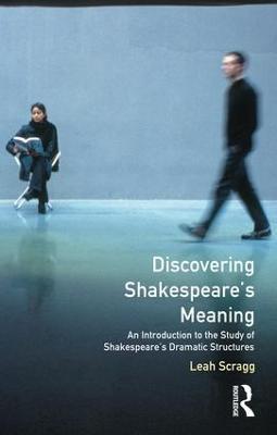 Discovering Shakespeare's Meaning: An Introduction to the Study of Shakespeare's Dramatic Structures - Leah Scragg - cover