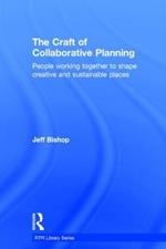 The Craft of Collaborative Planning: People working together to shape creative and sustainable places