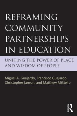 Reframing Community Partnerships in Education: Uniting the Power of Place and Wisdom of People - Miguel A. Guajardo,Francisco Guajardo,Christopher Janson - cover
