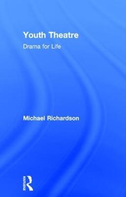 Youth Theatre: Drama for Life - Michael Richardson - cover
