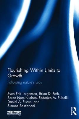 Flourishing Within Limits to Growth: Following nature's way - Sven Erik Jørgensen,Brian D. Fath,Søren Nors Nielsen - cover