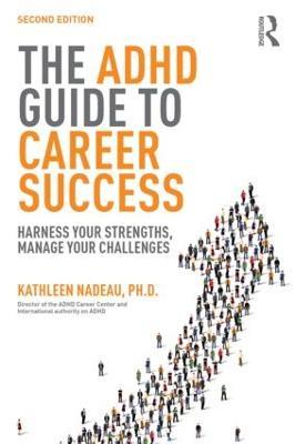 The ADHD Guide to Career Success: Harness your Strengths, Manage your Challenges - Kathleen G Nadeau - cover